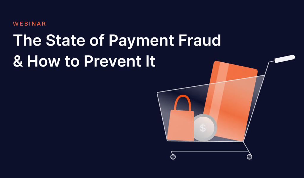 [WEBINAR] The State of Payment Fraud & How to Prevent It 