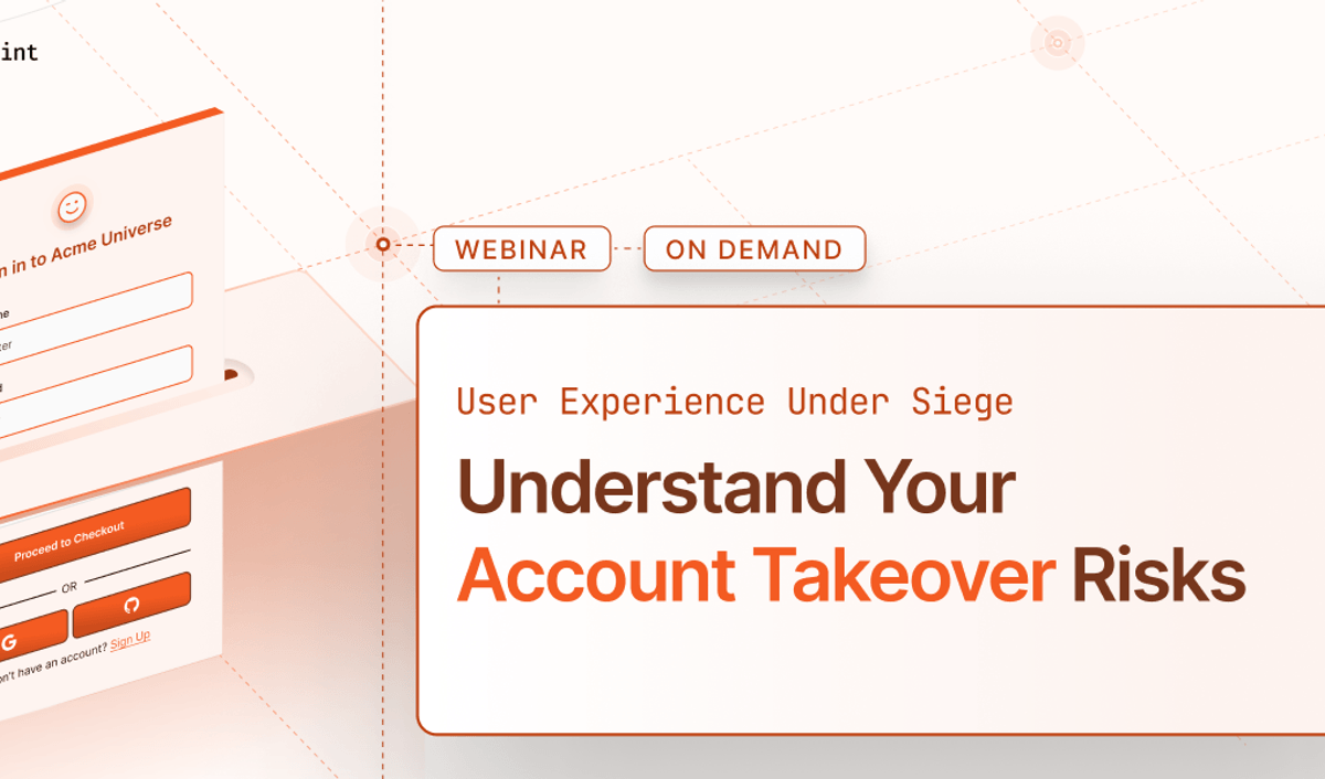 [WEBINAR] User Experience Under Siege: Understand Your Account Takeover Risks